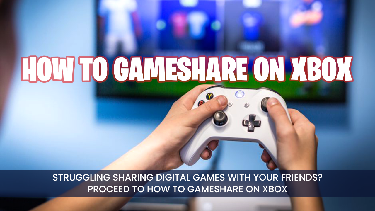 How To Gameshare On Xbox Series X S Our Expert Tips Exputer Com